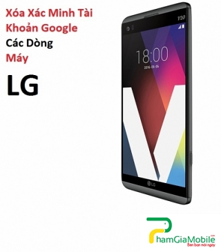 Xóa Xác Minh Tài Khoản Google trên LG V30 Giá Tốt Lấy liền